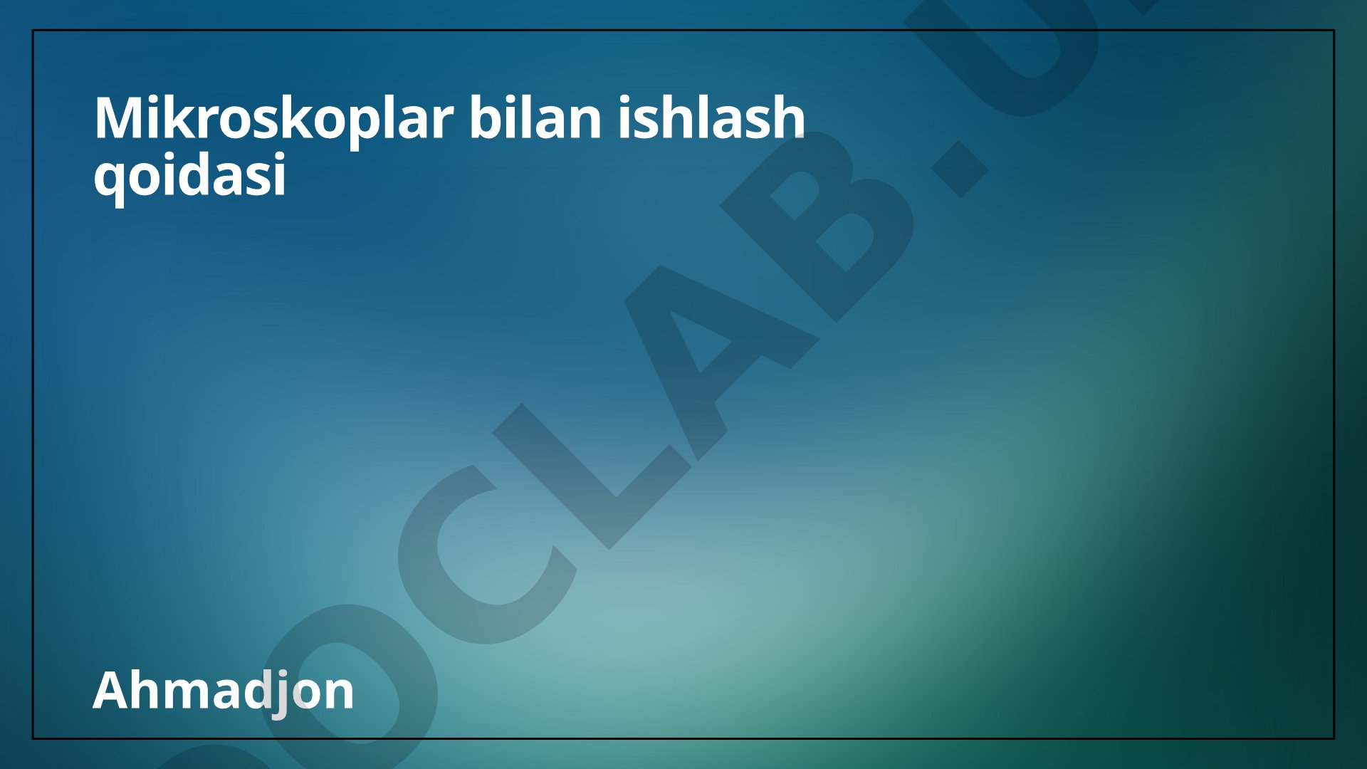 Mikroskoplar bilan ishlash qoidasi