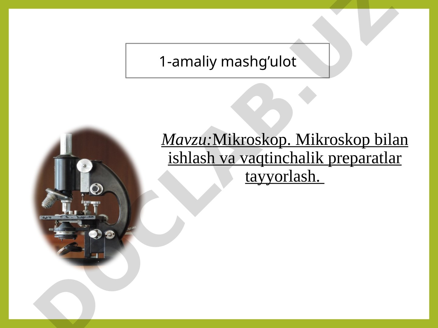 Mikroskop. Mikroskop bilan ishlash va vaqtinchalik preparatlar tayyorlash