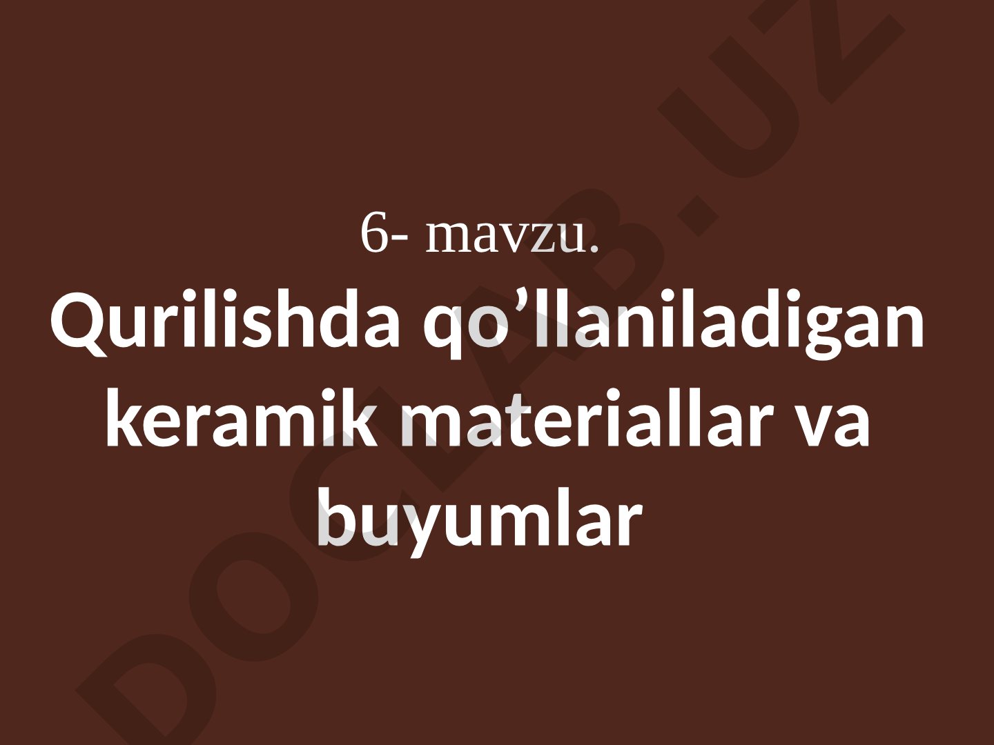 Qurilishda qo’llaniladigan keramik materiallar va buyumlar