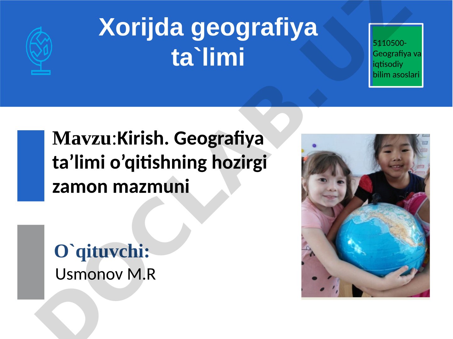 Kirish. Geografiya ta’limi o’qitishning hozirgi zamon mazmuni