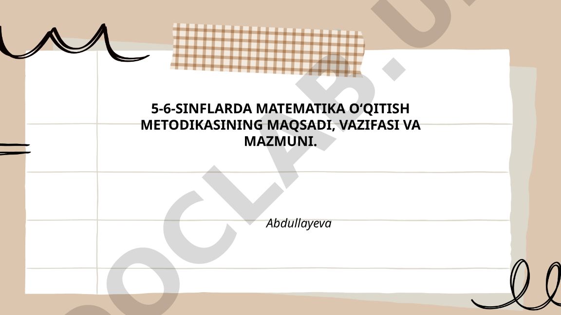 5-6-sinflarda matematika o'qitish metodikasining maqsadi, vazifasi va mazmuni