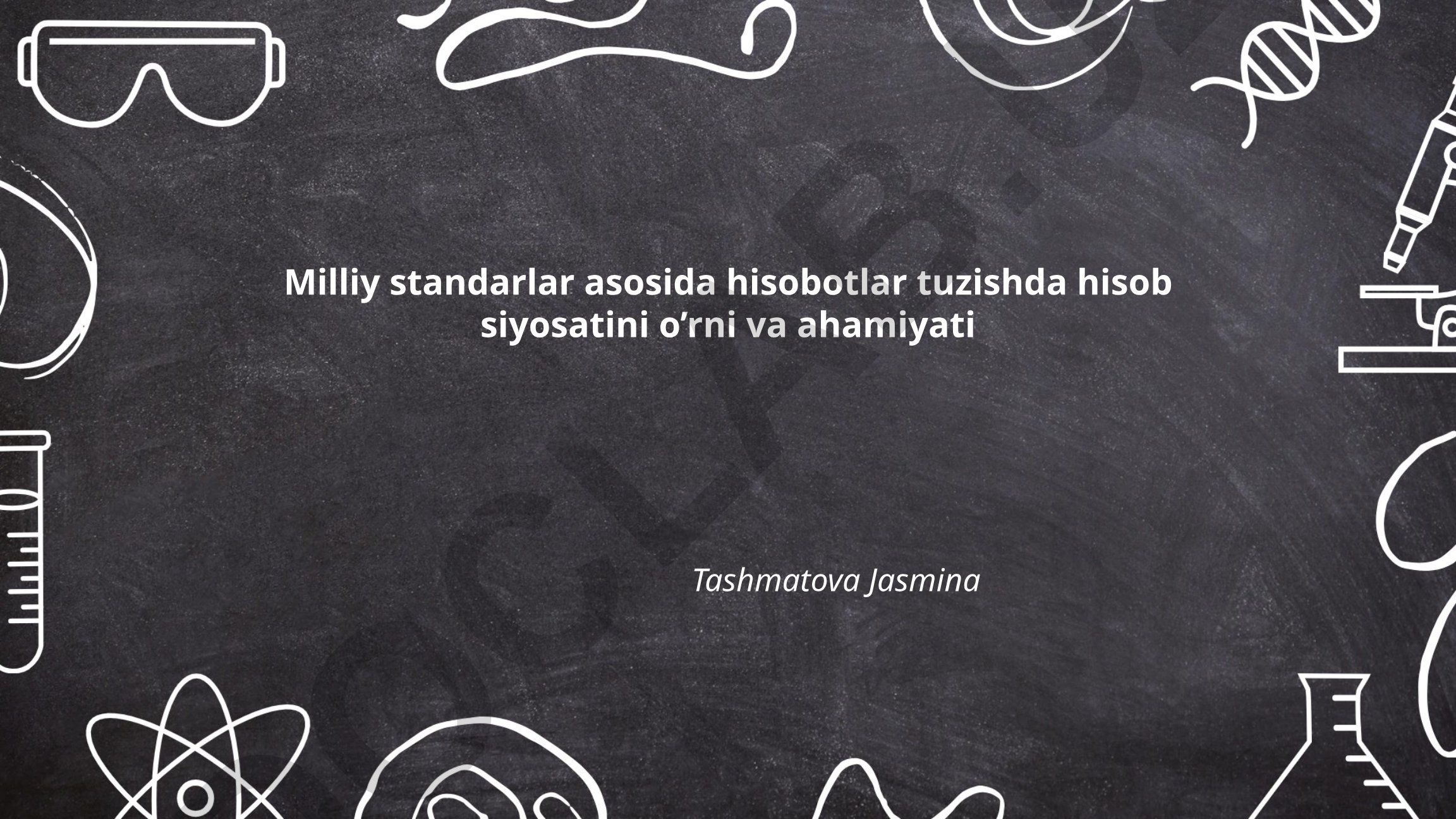 Milliy standartlar asosida hisobotlar tuzishda hisob siyosatini o’rni va ahamiyati