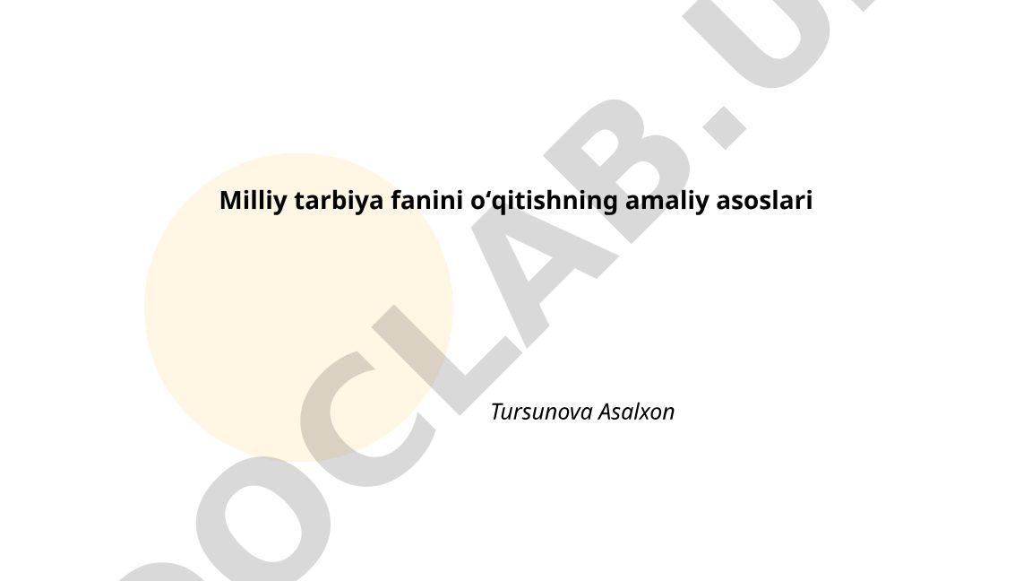 Milliy tarbiya fanini oʻqitishning amaliy asoslari