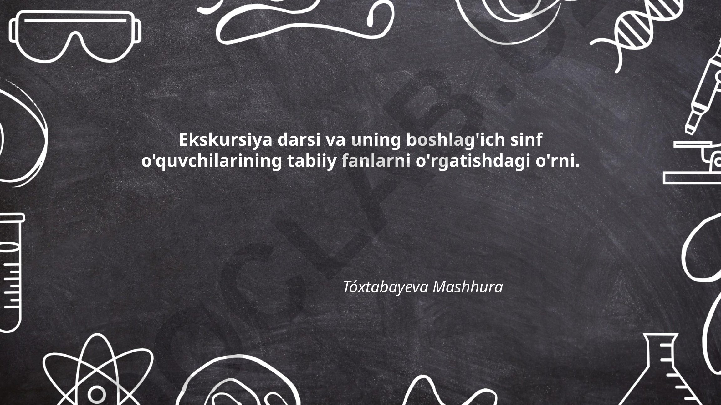 Ekskursiya darsi va uning boshlag'ich sinf o'quvchilarining tabiiy fanlarni o'rgatishdagi o'rni
