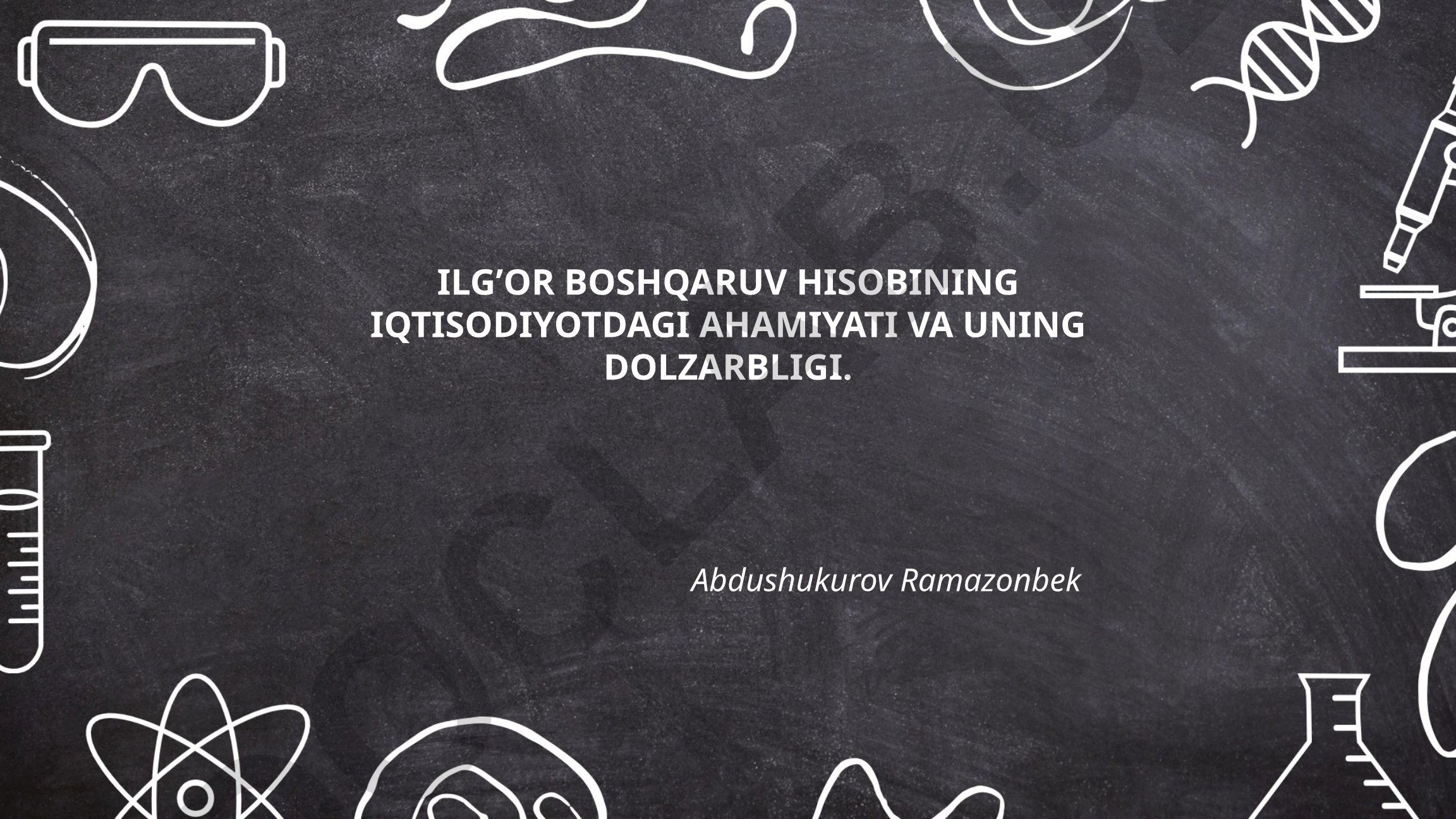 Ilg'or boshqaruv hisobining iqtisodiyotdagı ahamiyati va uning dolzarbligi
