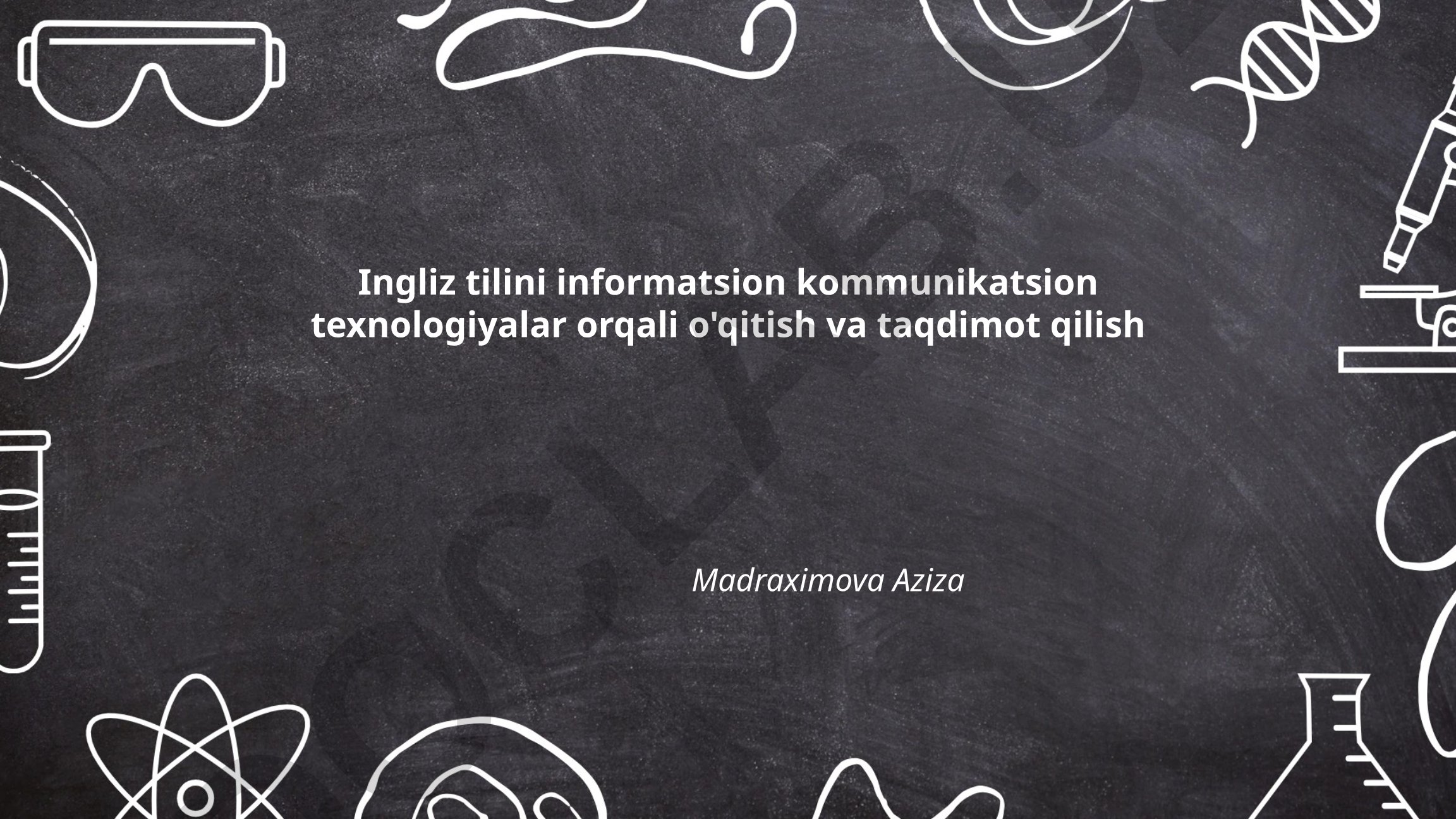 Ingliz tilini informatsion kommunikatsion texnologiyalar orqali o'qitish