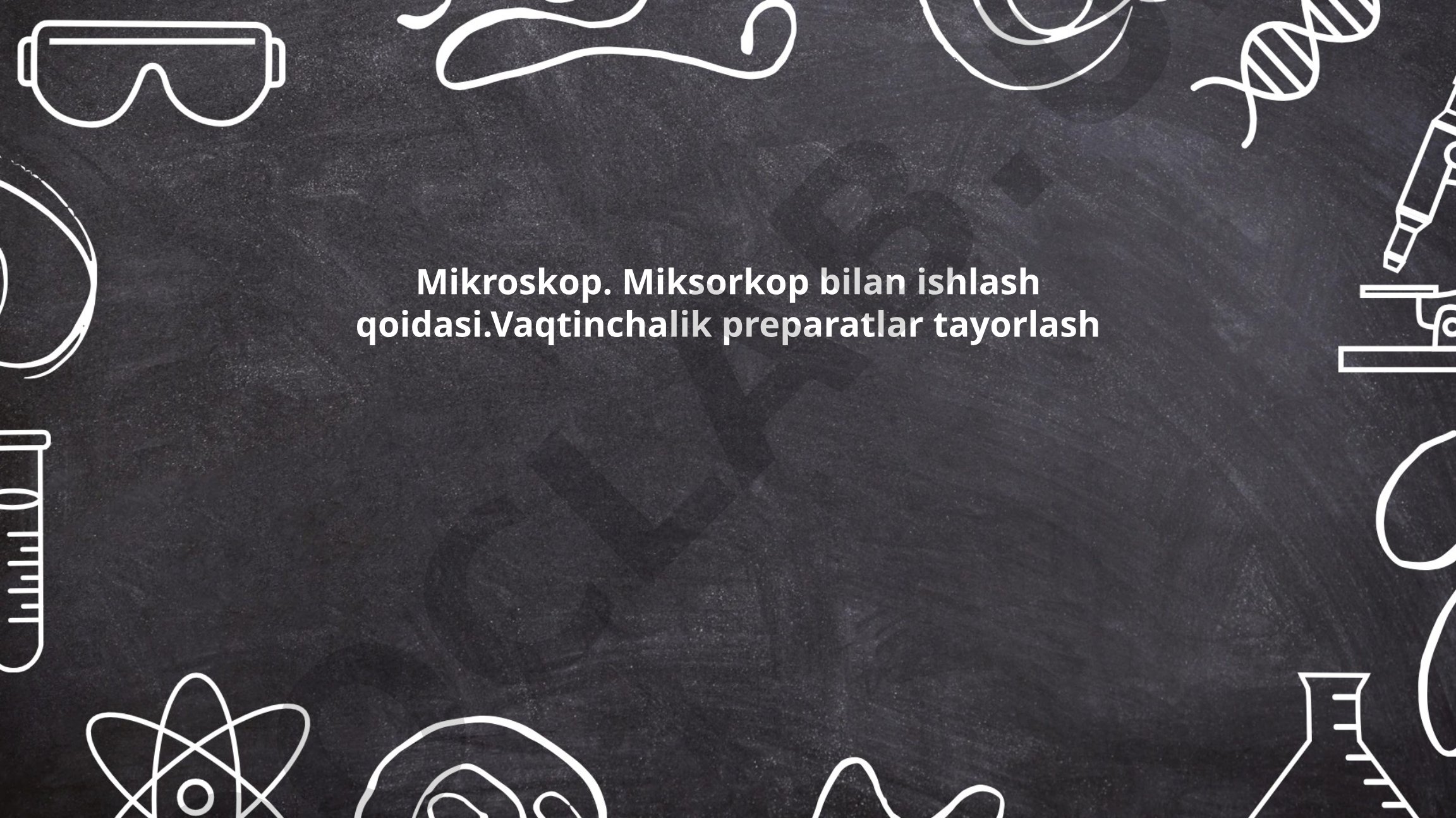 Mikroskop va vaqtinchalik preparatlar tayyorlash