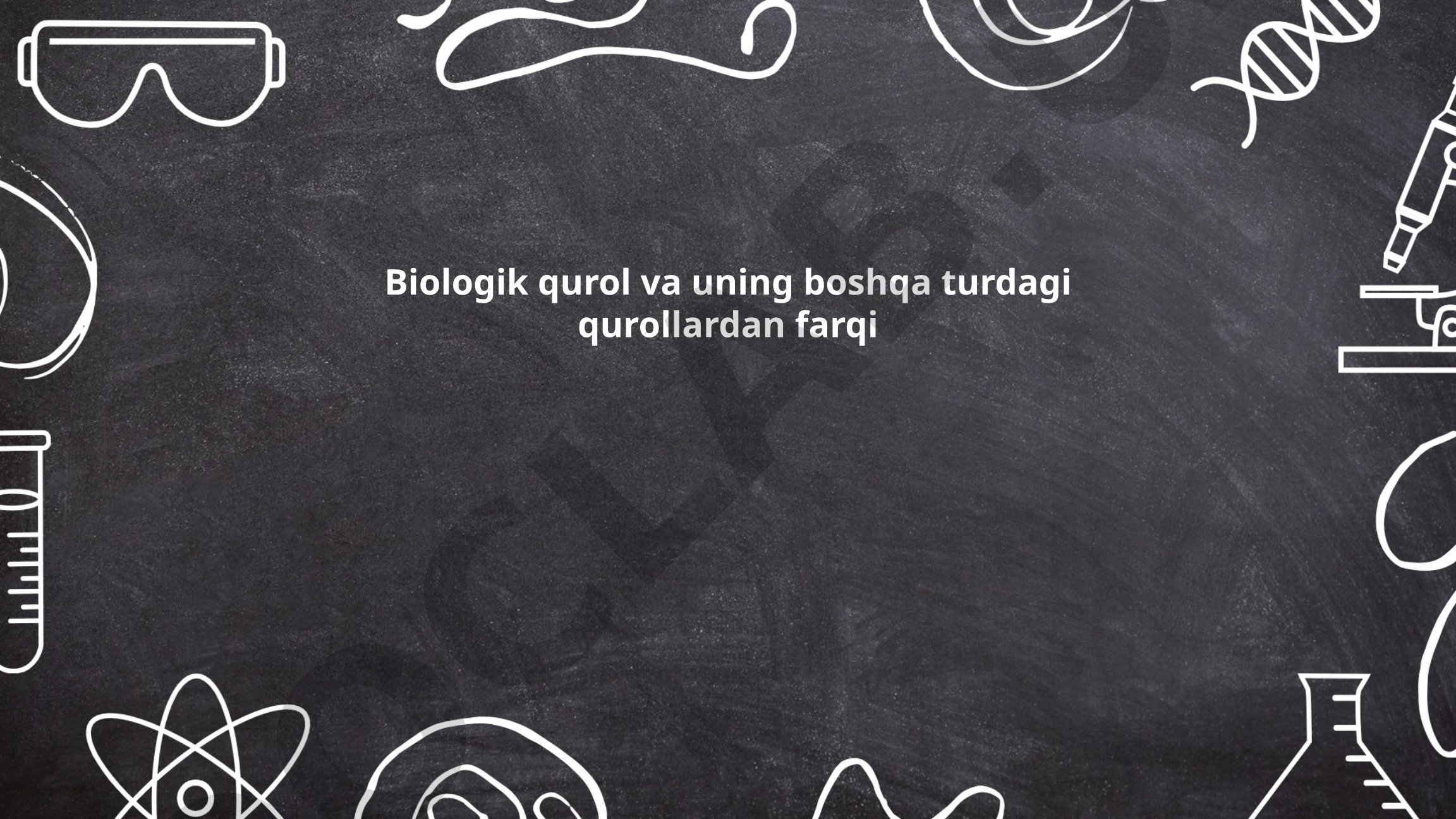 Biologik qurol va uning boshqa turdagi qurollardan farqi